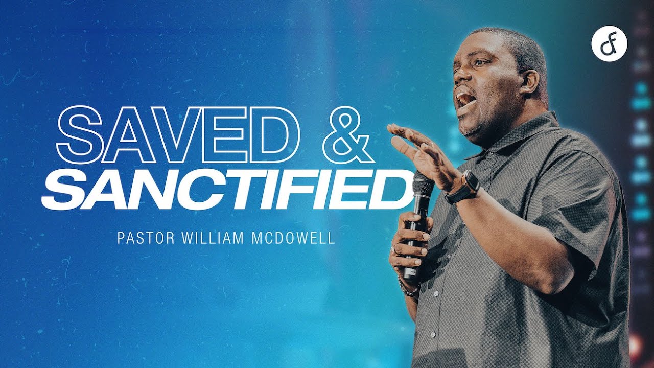 Saved & Sanctified | Pastor William McDowell