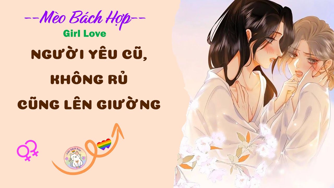 Bách Hợp | NGƯỜI YÊU CŨ, KHÔNG RỦ CŨNG LÊN GIƯỜNG