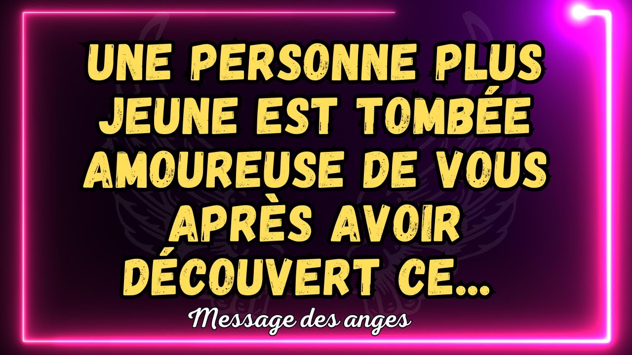 💌 Une personne plus jeune est tombée amoureuse de vous après avoir découvert ce... message des anges