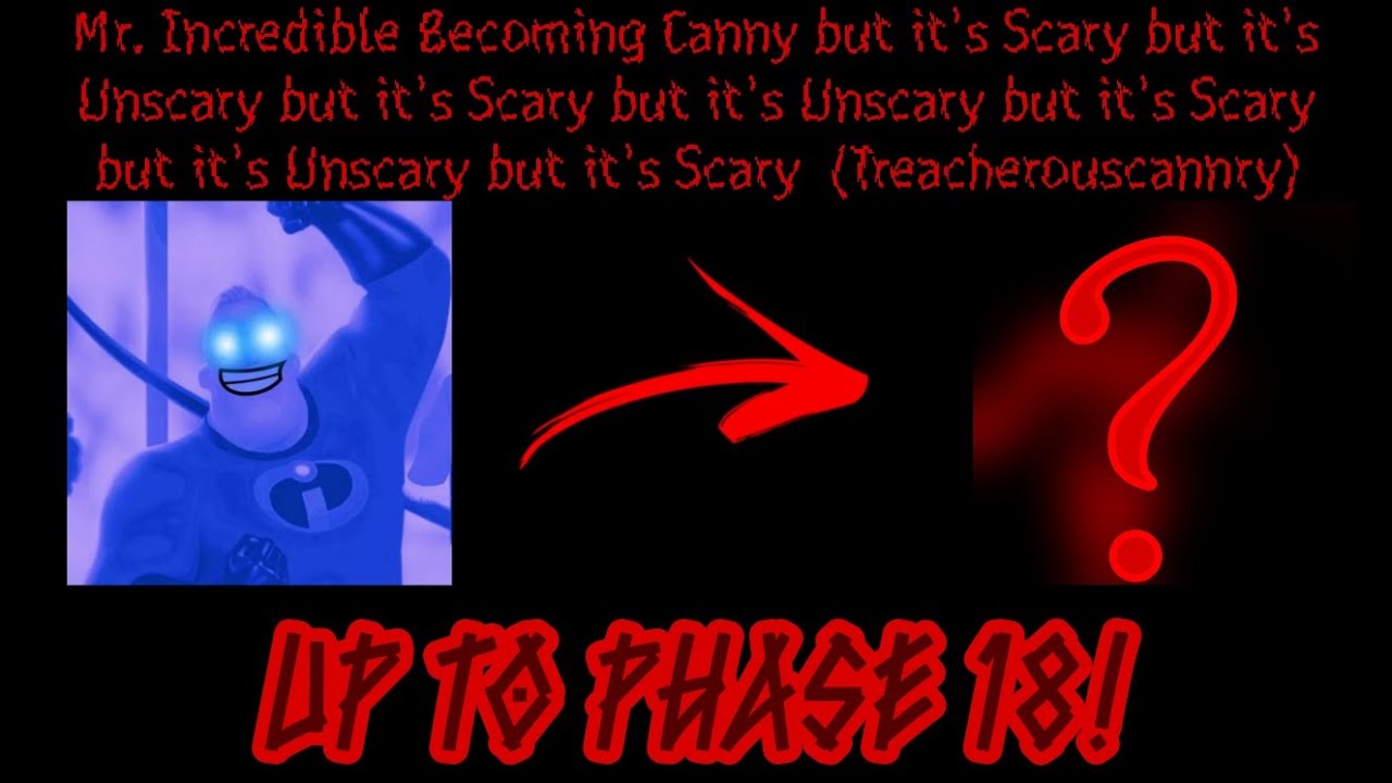 Mr. Incredible Becoming Treacherouscannry (Up To Phase 18!)