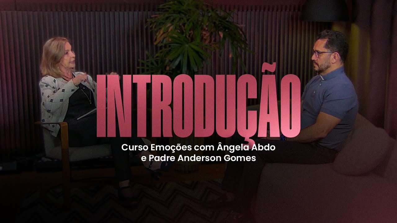 Introdu&ccedil;&atilde;o | Curso Emo&ccedil;&otilde;es com &Acirc;ngela Abdo e Padre Anderson Gomes