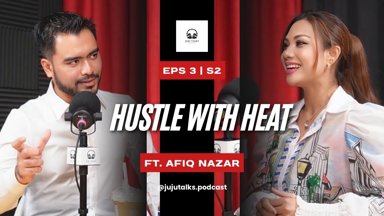 Juju Talks : &ldquo;Hustle with Heat&rdquo; feat Afiq Nazar
