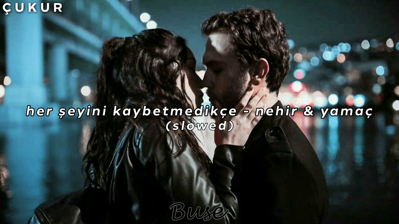 her şeyini kaybetmedik&ccedil;e - nehir & yama&ccedil; (slowed)