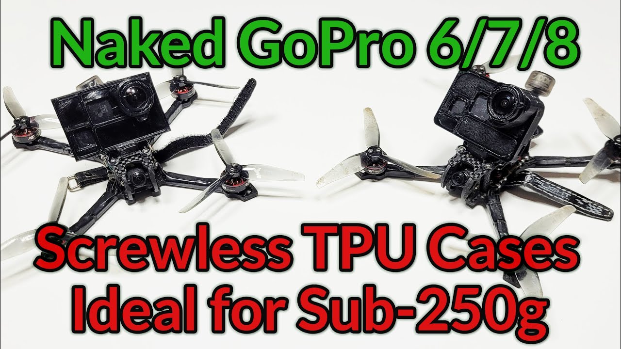 Naked GoPro 6/7/8 Screwless TPU Case Design. Ideal for Sub 250g builds.