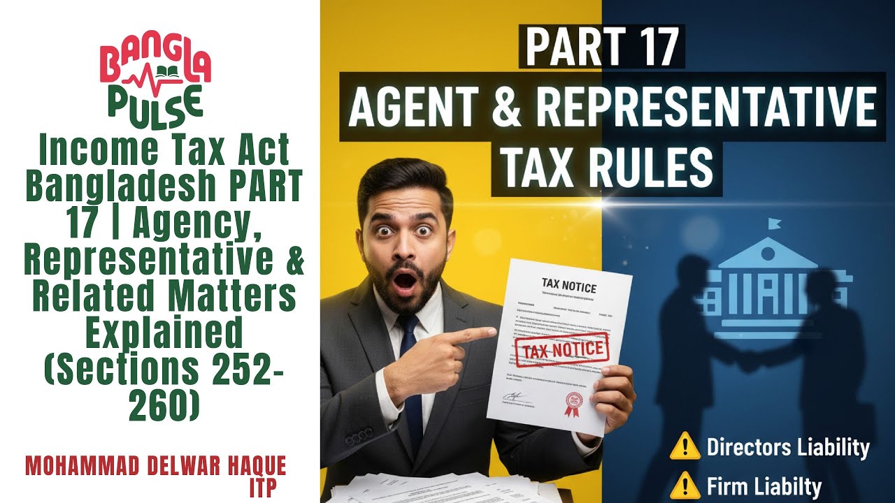 Income Tax Act Bangladesh PART 17  Agency, Representative & Related Matters Explained Sections 252&ndash;2