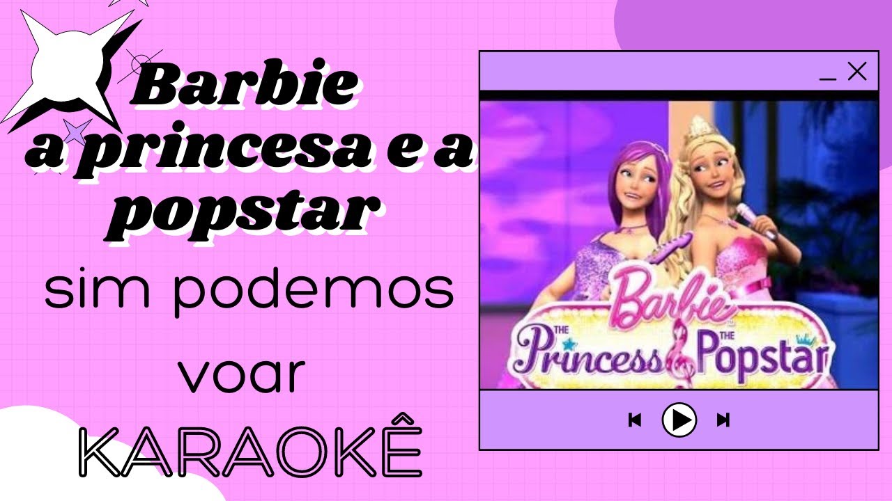Barbie a princesa e a popstar- sim podemos voar ( Karaokê )