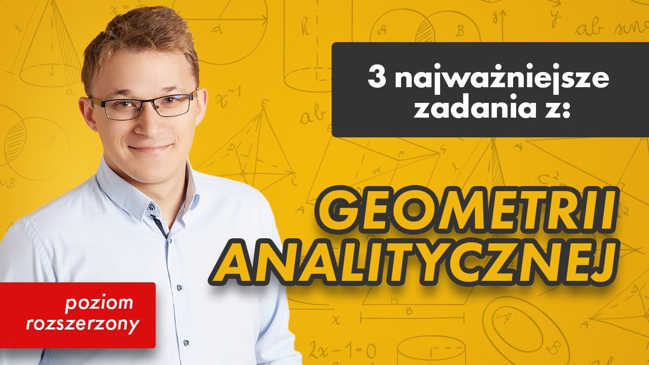 Geometria analityczna- p. rozszerzony [3 najważniejsze zadania z #6]