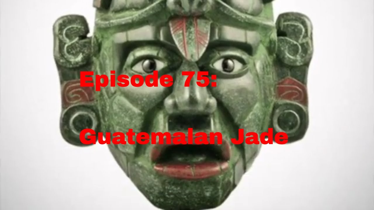 Episode 75 Guatemalan Jade