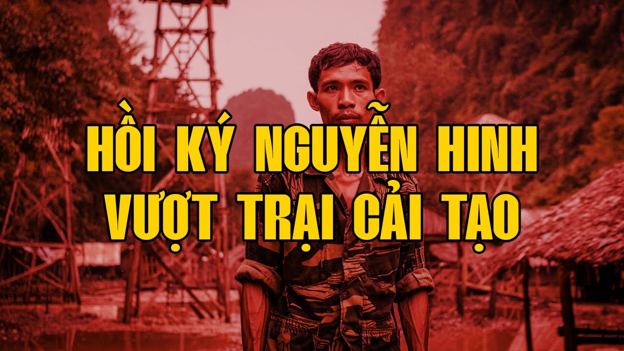 HỒI KÝ NGUYỄN HINH VƯỢT THOÁT TRẠI CẢI TẠO | Hồi Ký Miền Nam VN