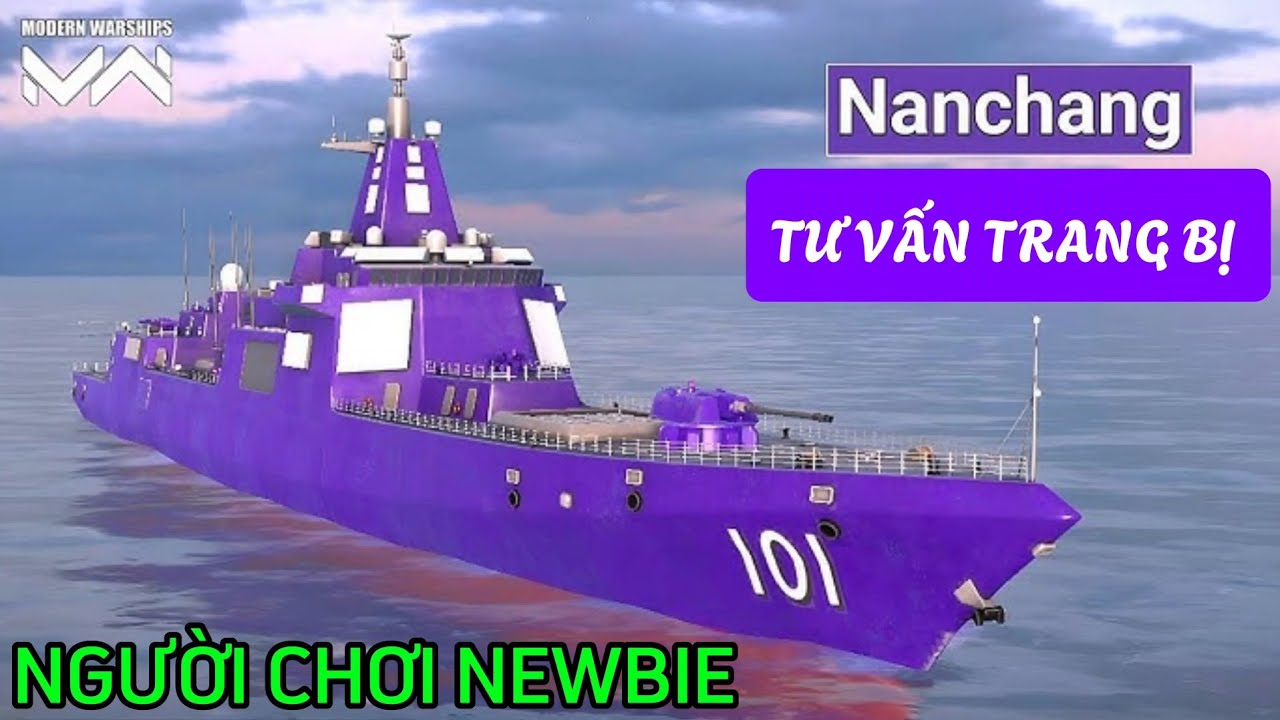 Modern Warships | TƯ VẤN TRANG BỊ - CN TYPE 055 NANCHANG LEVEL 19 CHO NGƯỜI CHƠI MỚI,NEWBIE CÀY CHAY
