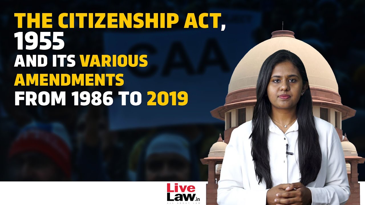The Citizenship Act, 1955 and its various amendments from 1986 to 2019 : Explained