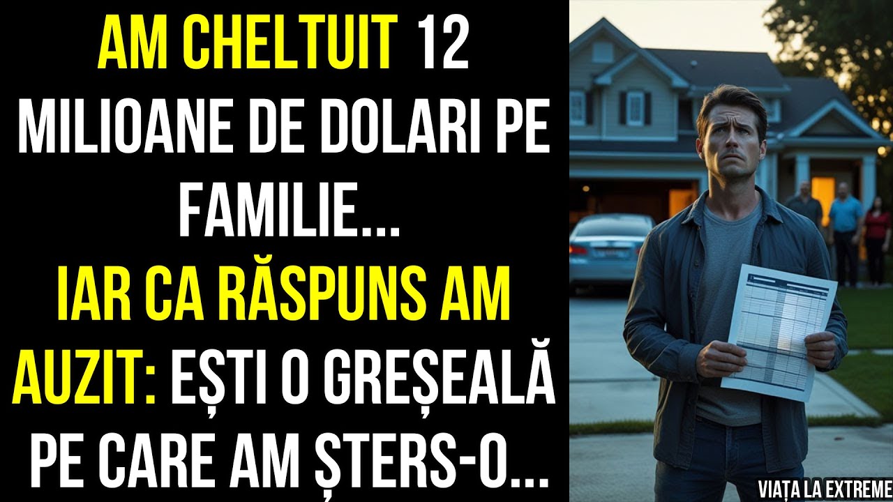Am cheltuit 12 milioane dolari pe familie iar ca răspuns am auzit:ești o greșeală pe care am șters-o