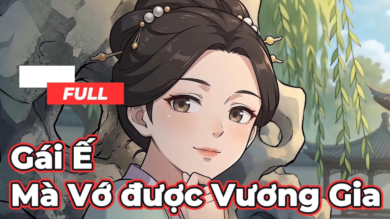 Full Bộ | Gái Ế Mà Vớ Được Vương Gia ! - Chipbi Chipbi