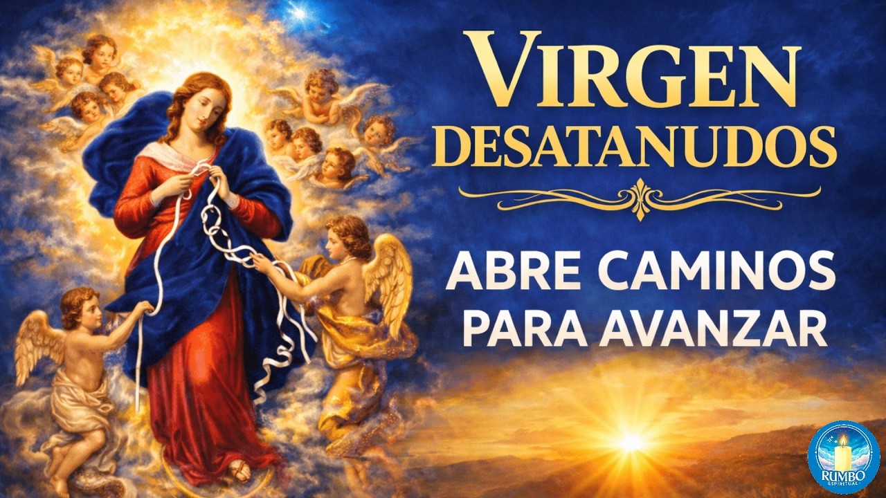 VIRGEN DESATANUDOS ABRE LOS CAMINOS | PODEROSA ORACIÓN PARA DESATAR PROBLEMAS Y RECIBIR BENDICIÓN