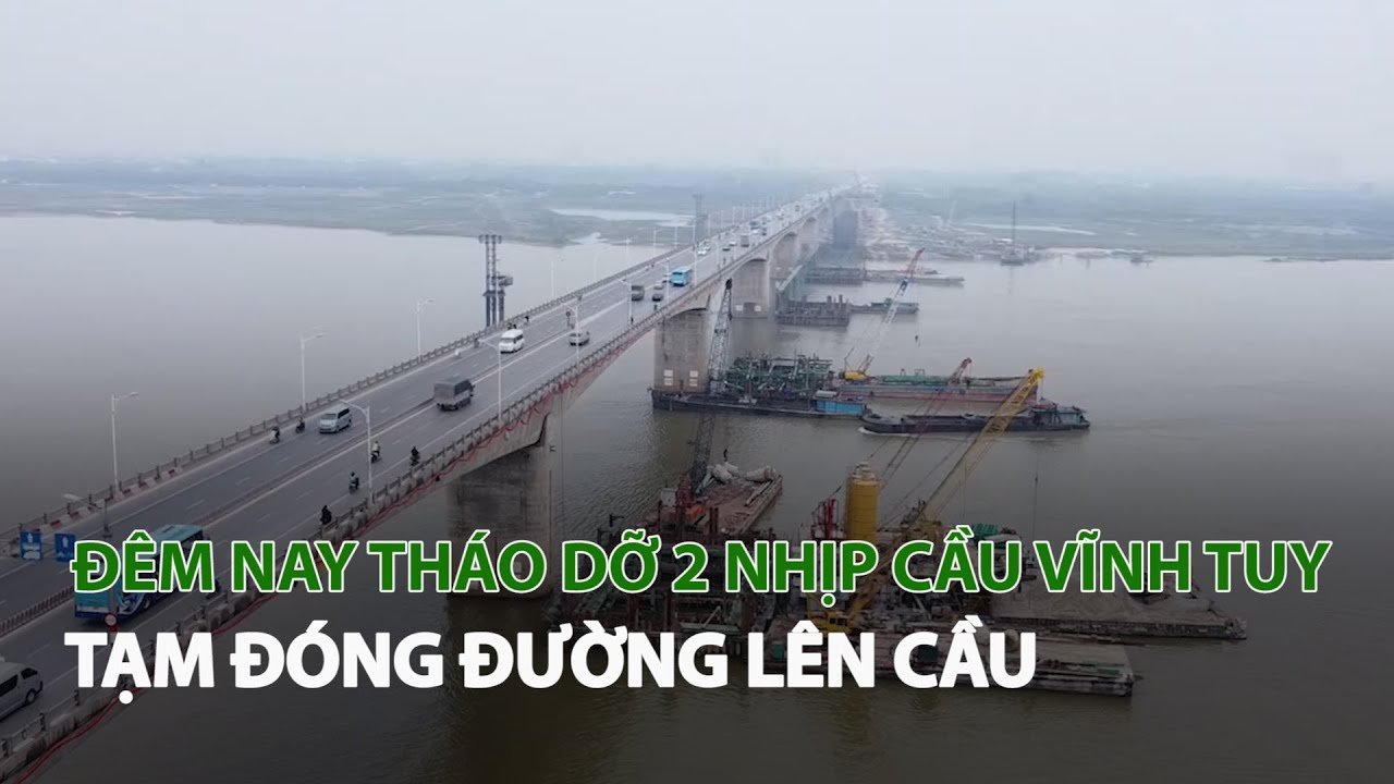 Đêm nay tháo dỡ 2 nhịp cầu Vĩnh Tuy tạm đóng đường lên cầu| VTC14