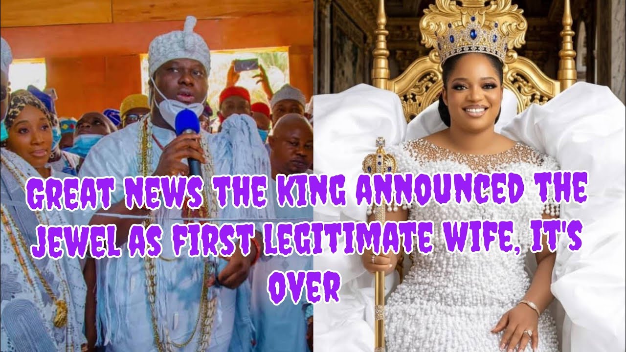 Great news as the king announced the jewel as first legitimate wife the Oloris sh&eacute;d h&ocirc;t T&egrave;&agrave;rs 