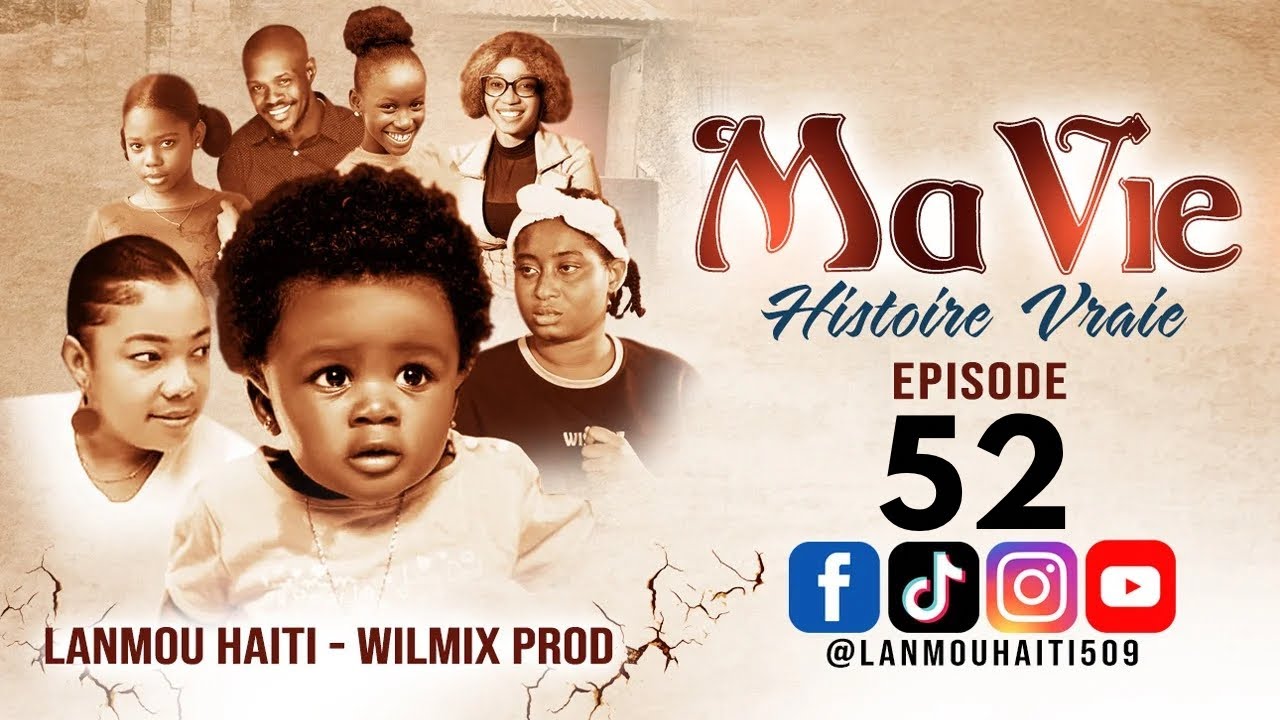 MA VIE PART 52  SAISON 1 - HISTOIRE VRAIE WILMIX PROD & LANMOU HAITI