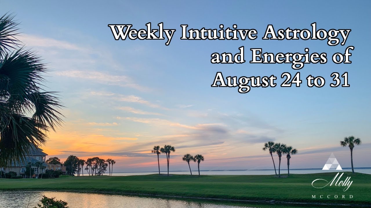 Weekly Intuitive Astrology and Energies of August 24 to 31 ~ Virgo New Moon, Mars in Gemini