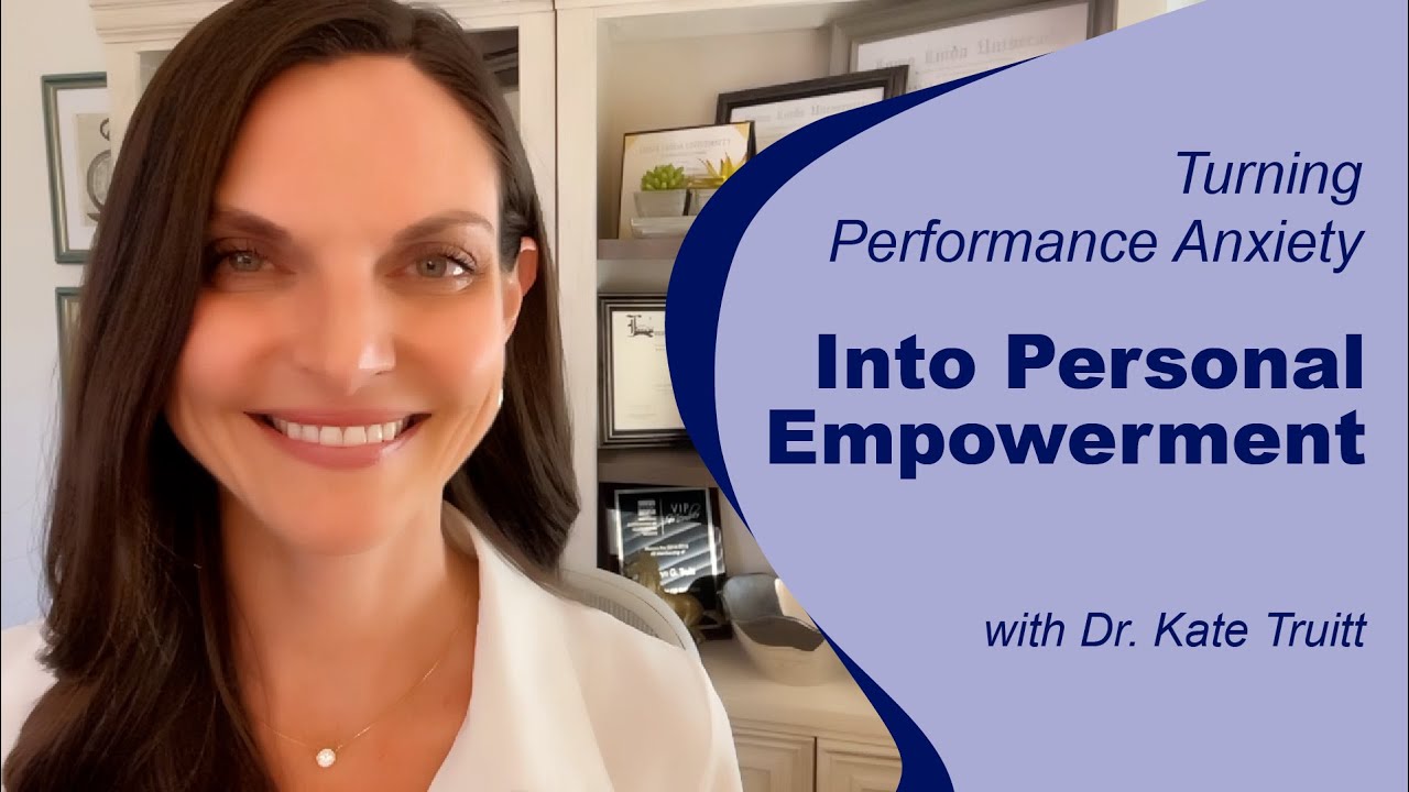 Turning Performance Anxiety into Personal Empowerment with Dr  Kate Truitt