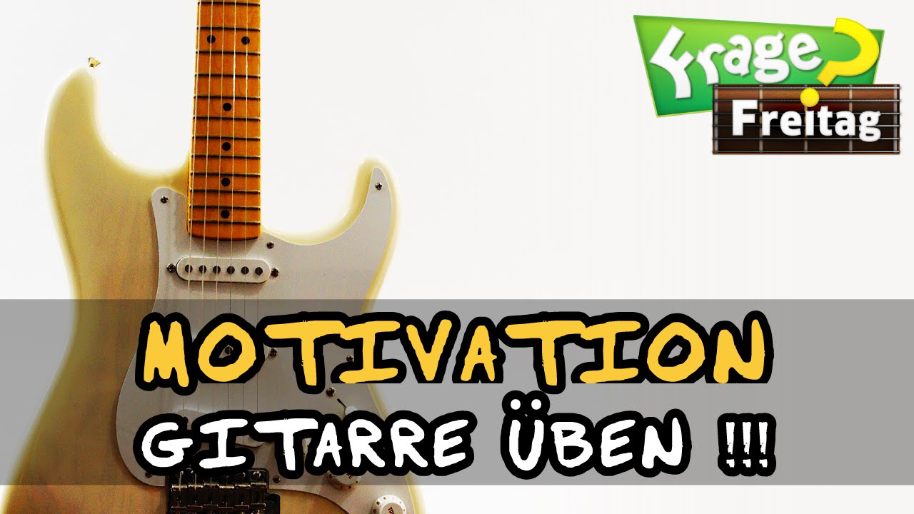 ★ YEAH ► Motivation Gitarre Üben ★ Problem-Lösung FrageFreitag #4