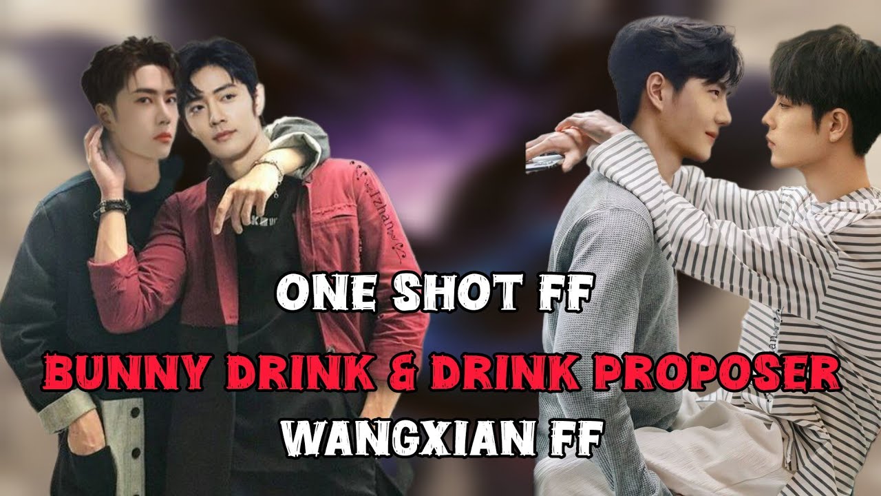 Bunny drink and drink proposer [Wangxian FF][One Shot FF]