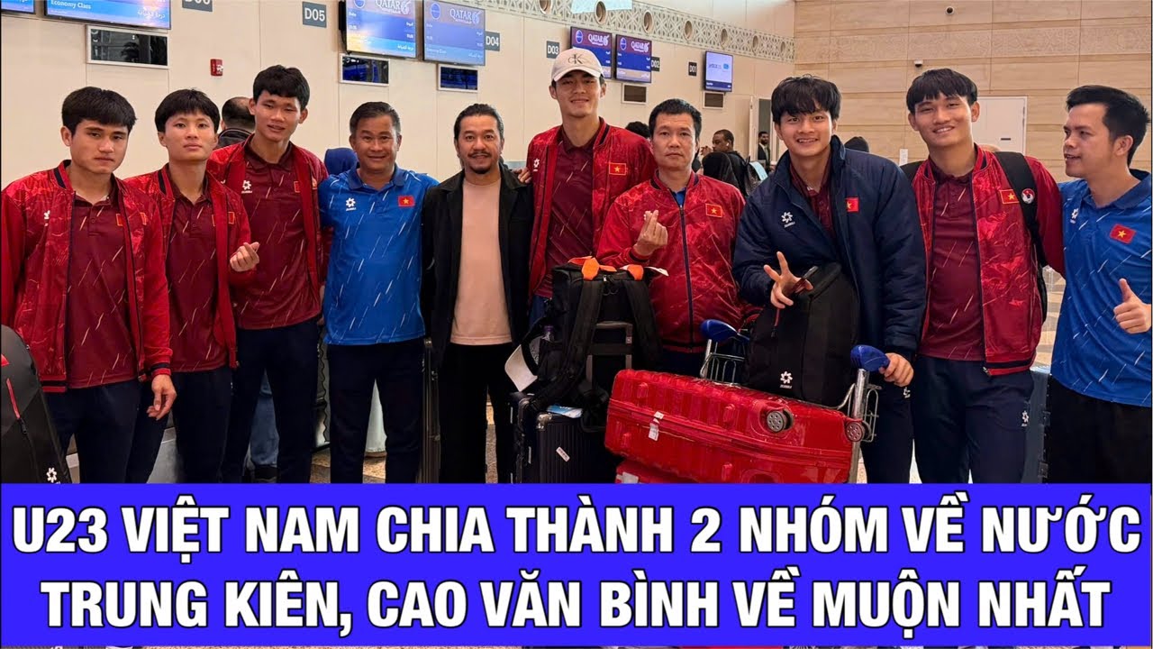 BỘ ĐÔI THỦ MÔN TRẦN TRUNG KIÊN, CAO VĂN BÌNH CÙNG NHÓM CẦU THỦ, HLV U23 VIỆT NAM VỀ MUỘN NHẤT