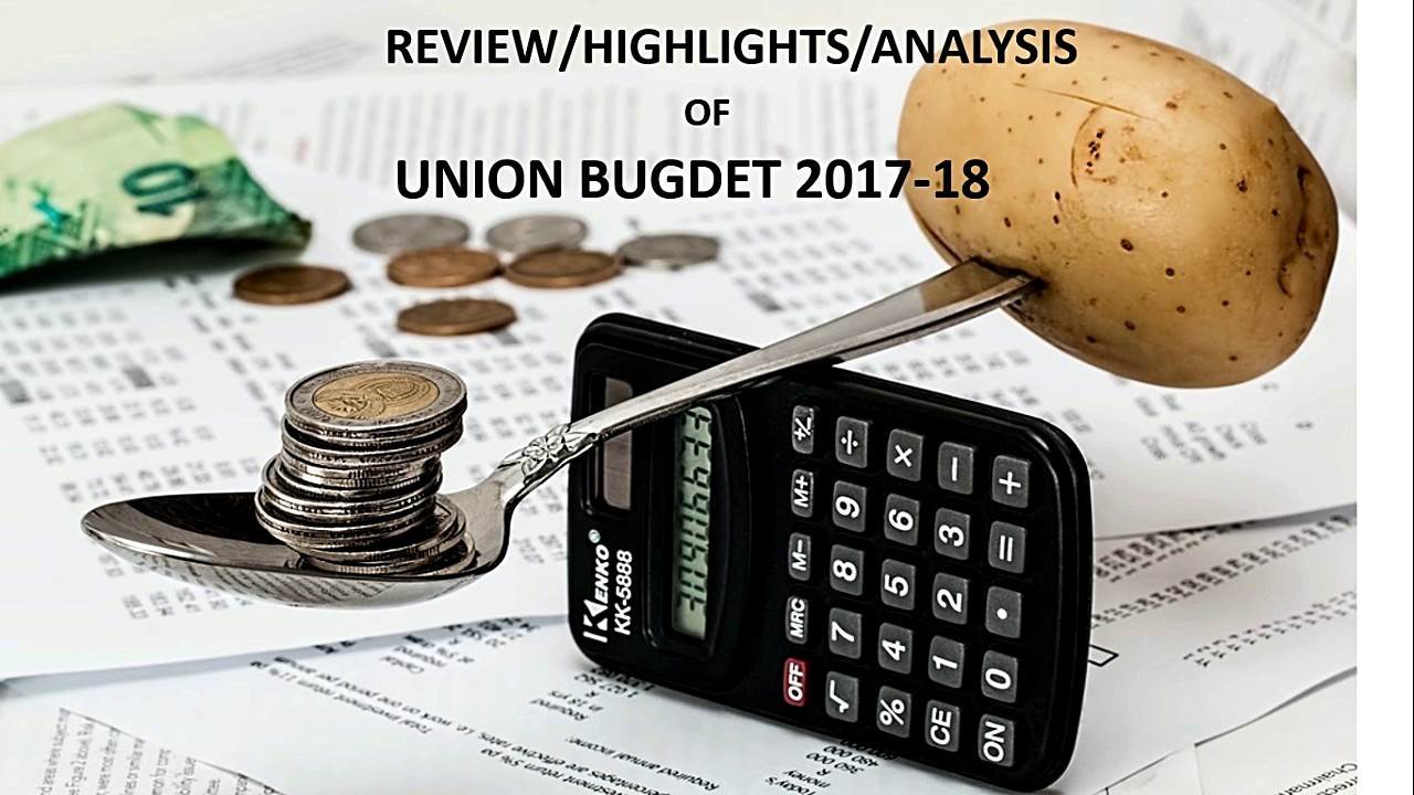 UNION BUDGET 2017-18 : HIGHLIGHTS