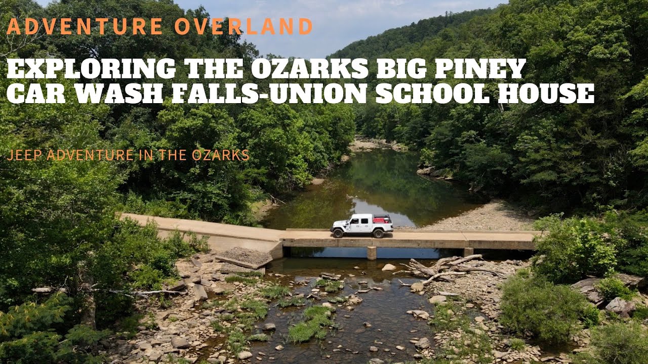 EXPLORING THE OZARKS BIG PINEY-CAR WASH FALLS-UNION SCHOOL HOUSE