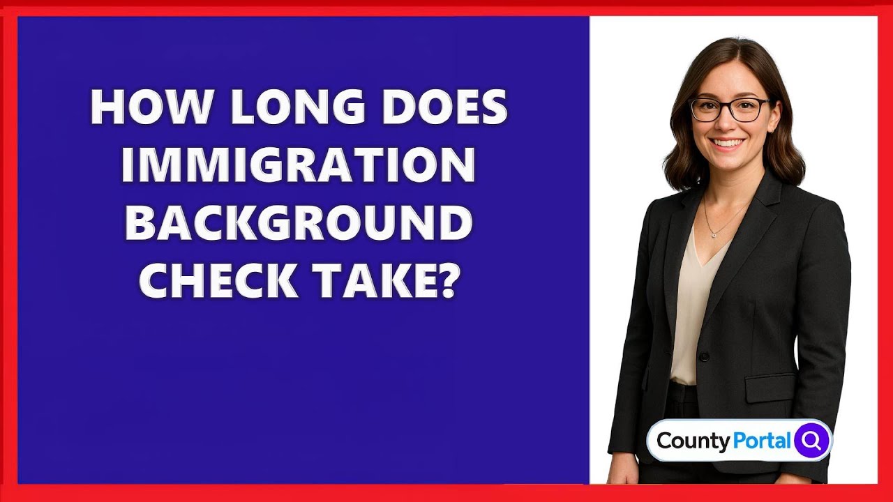 How Long Does Immigration Background Check Take?
