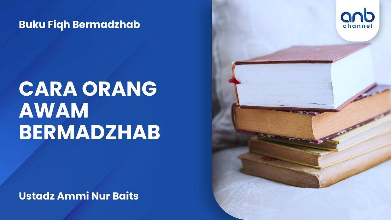 Cara Orang Awam Bermadzhab | Ustadz Ammi Nur Baits