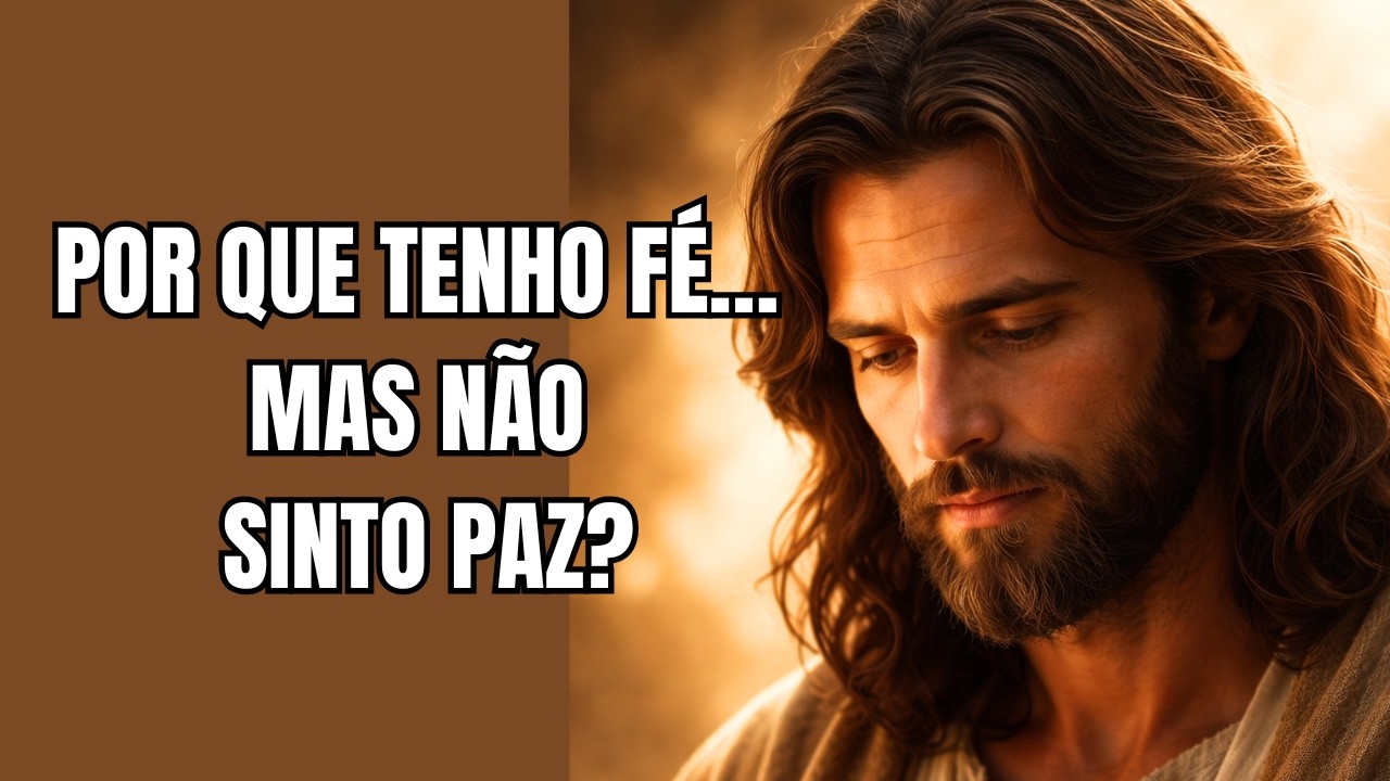 O Que Jesus Ensinou Quando Você Tem Fé, Mas Não Sente Paz.