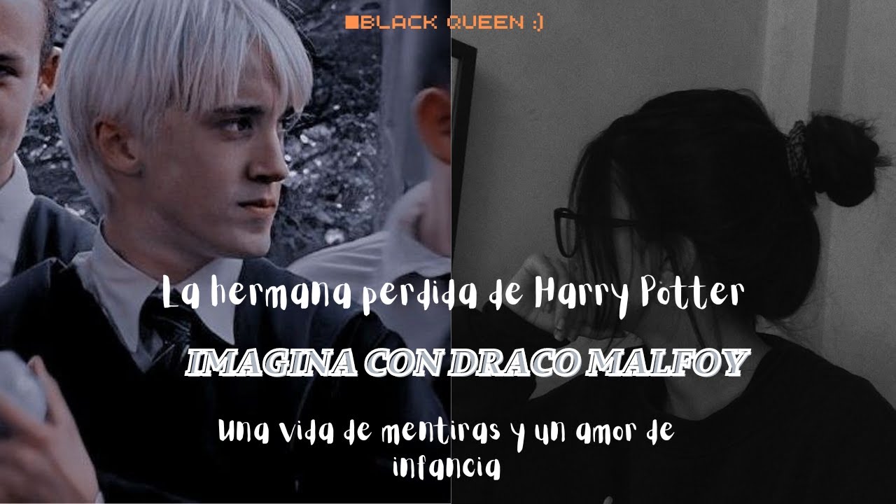 IMAGINA CON DRACO MALFOY (LA HERMANA PERDIDA DE HARRY POTTER) CAPÍTULO 1