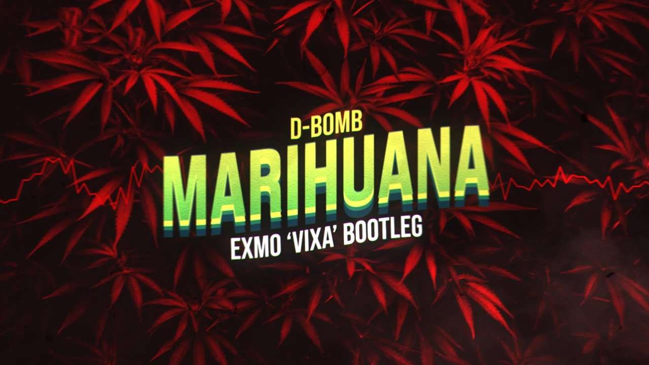 D-Bomb - Marihuana (EXMO 'Vixa' Bootleg)
