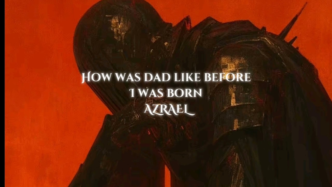 How was dad like before I was born - AZRAEL - tiktok - (if we being real - yeat)