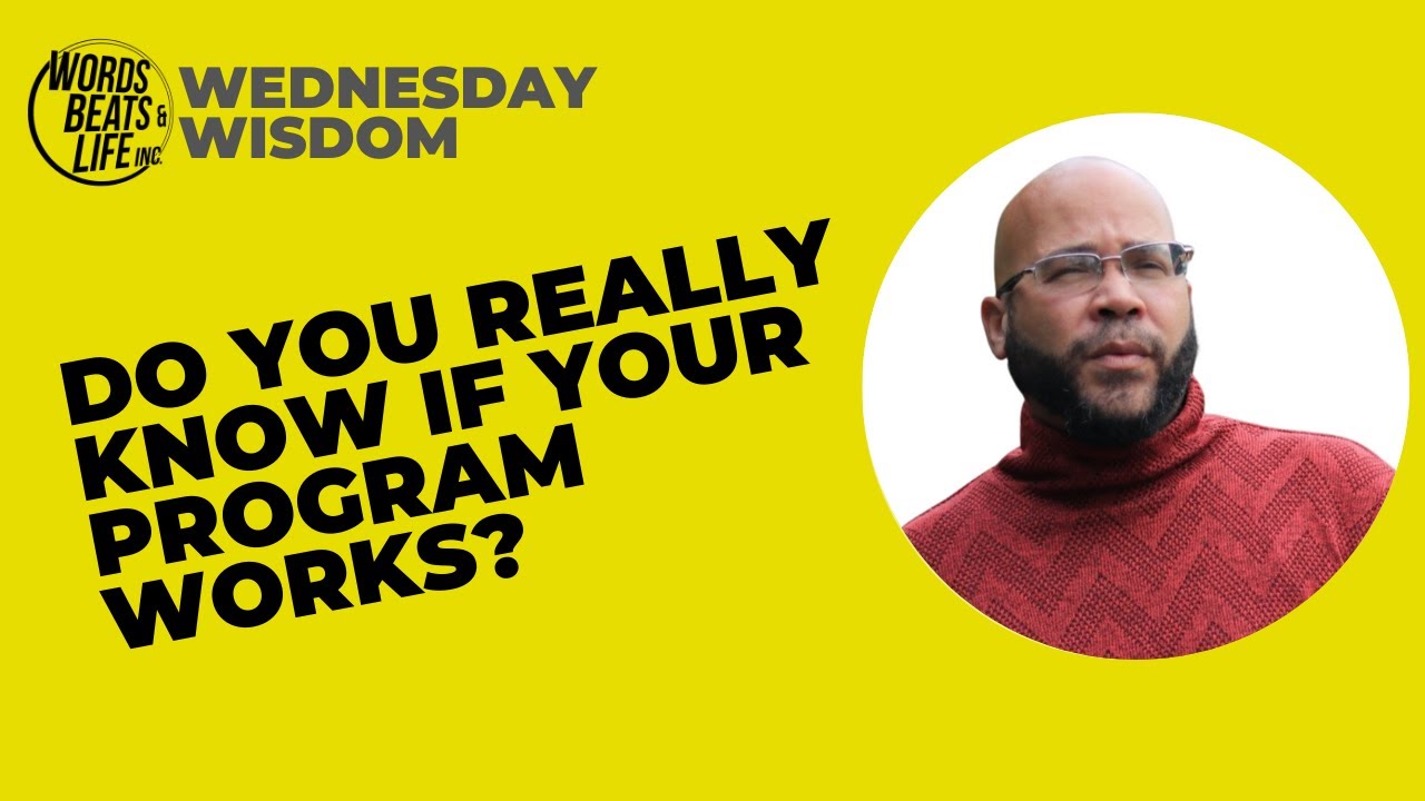 Do You Really Know If Your Program Works? #wednesdaywisdom