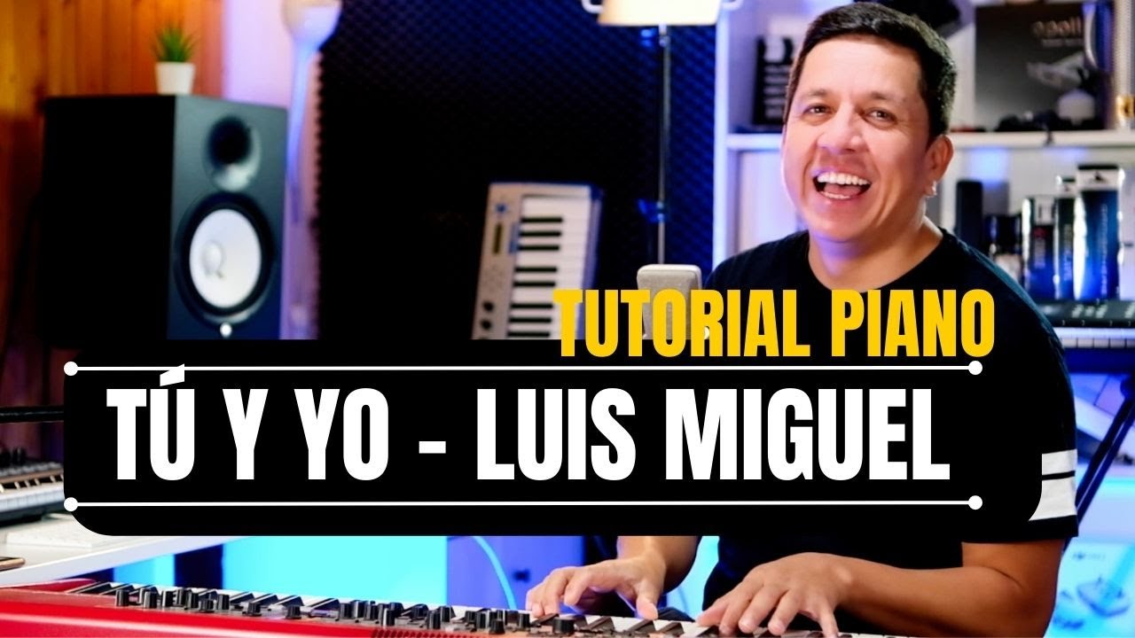 TUTORIAL PIANO -  TÚ Y YO - LUIS MIGUEL