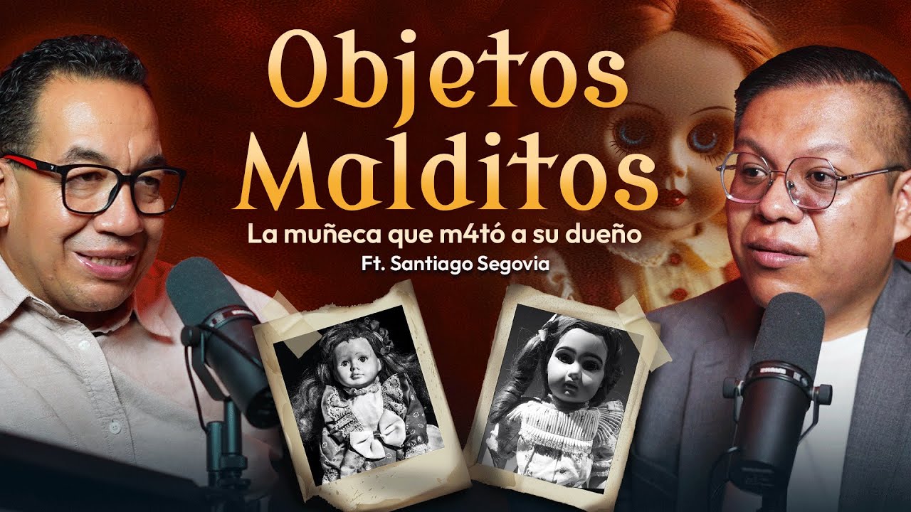 Objetos Malditos: Muñecas Poseídas en México - Casos Reales y Evidencia | Santiago Segovia