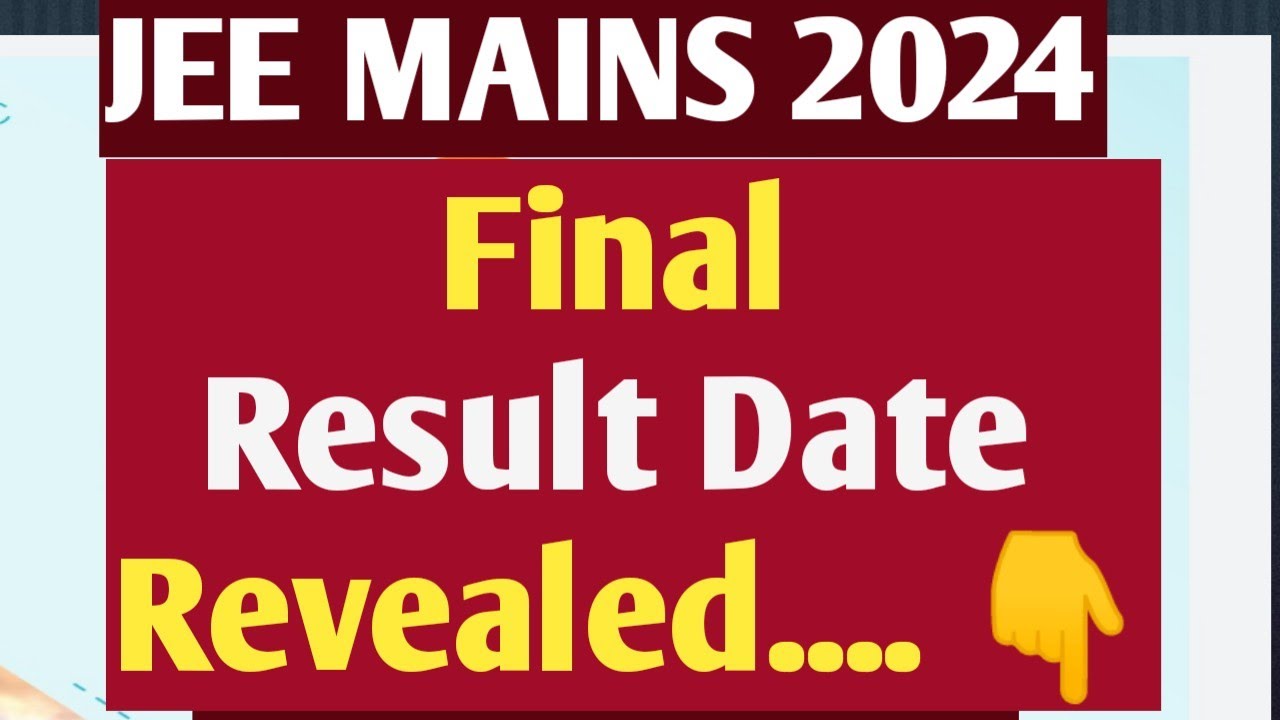 JEE Mains 2024 Final Result Date Revealed....