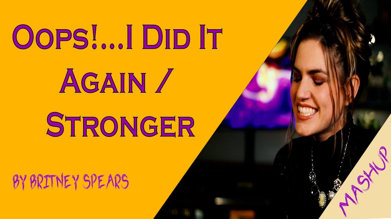 Britney Spears MASHUP - Oops!...I Did It Again / Stronger