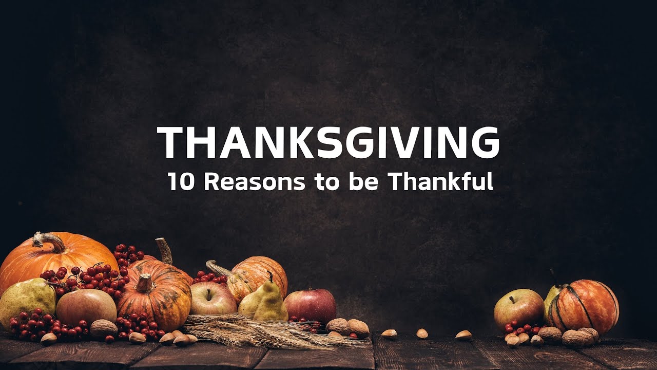 Thanksgiving - 10 Reasons to be Thankful