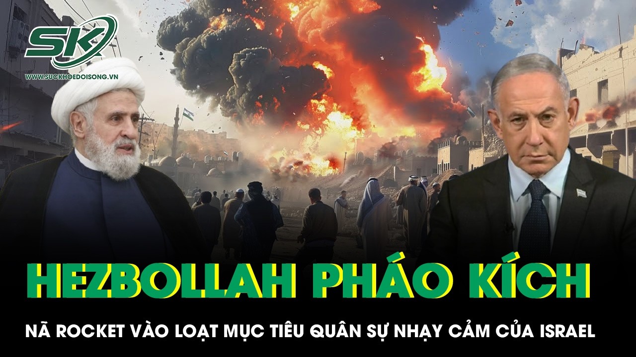 Hezbollah pháo kích, nã rocket vào loạt mục tiêu quân sự nhạy cảm của Israel