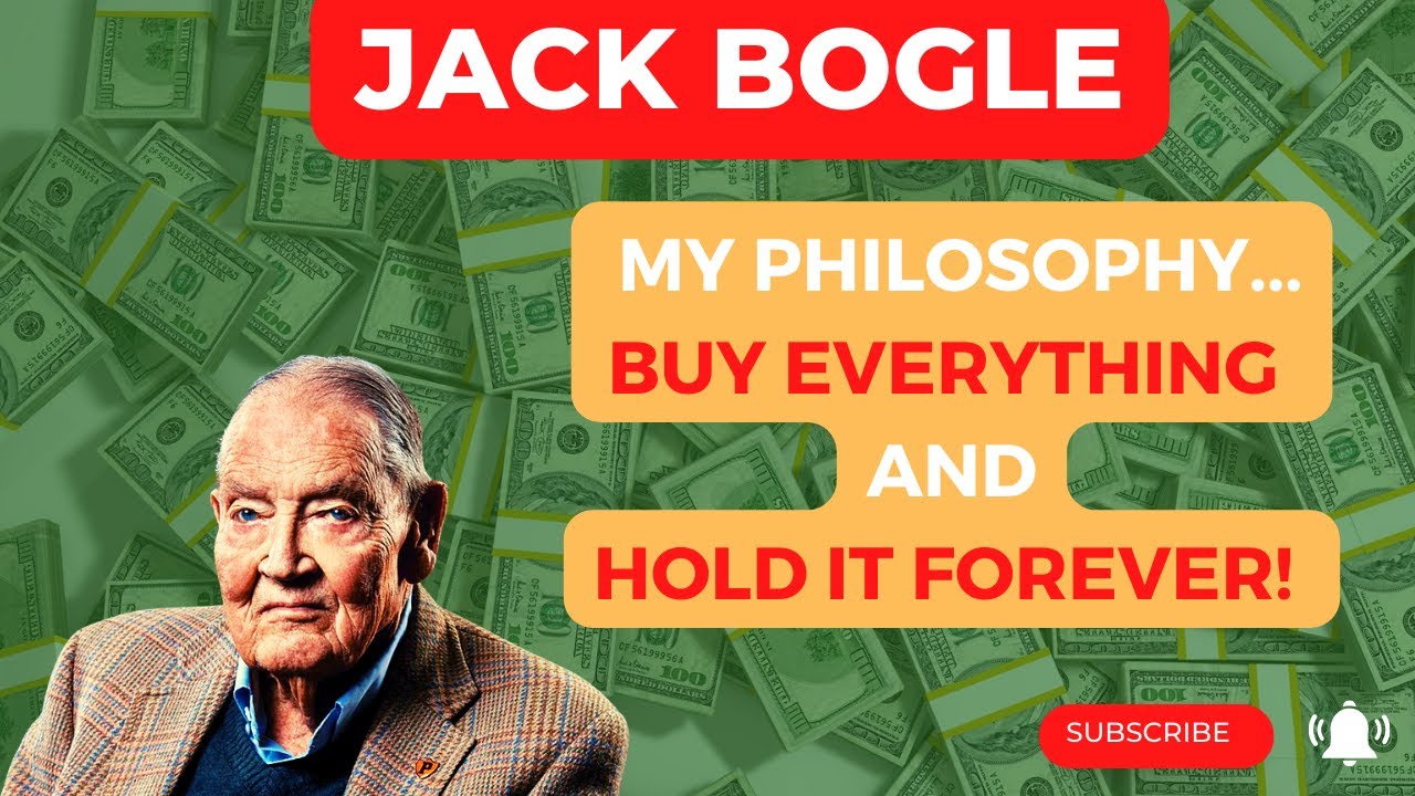 Jack Bogle - BUY EVERYTHING and HOLD IT FOREVER!