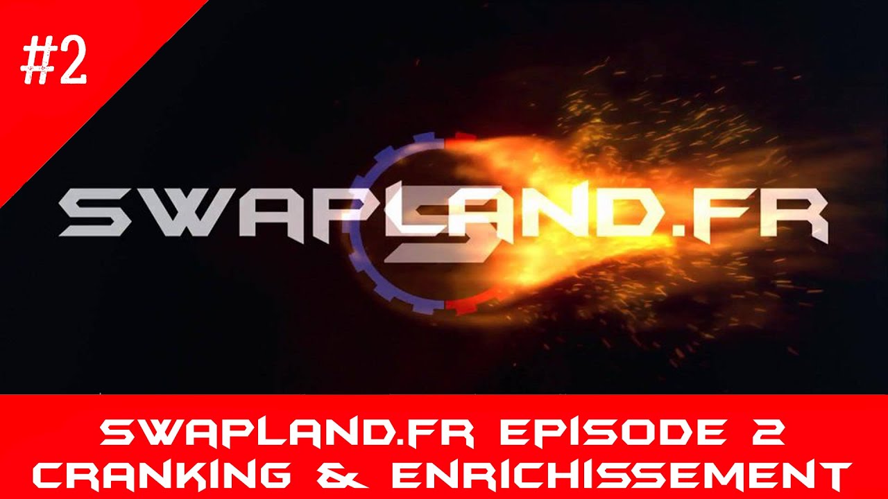 #SWAPLAND | Episode 2 Tuto Crancking & Enrichissement | Ecumaster Black |