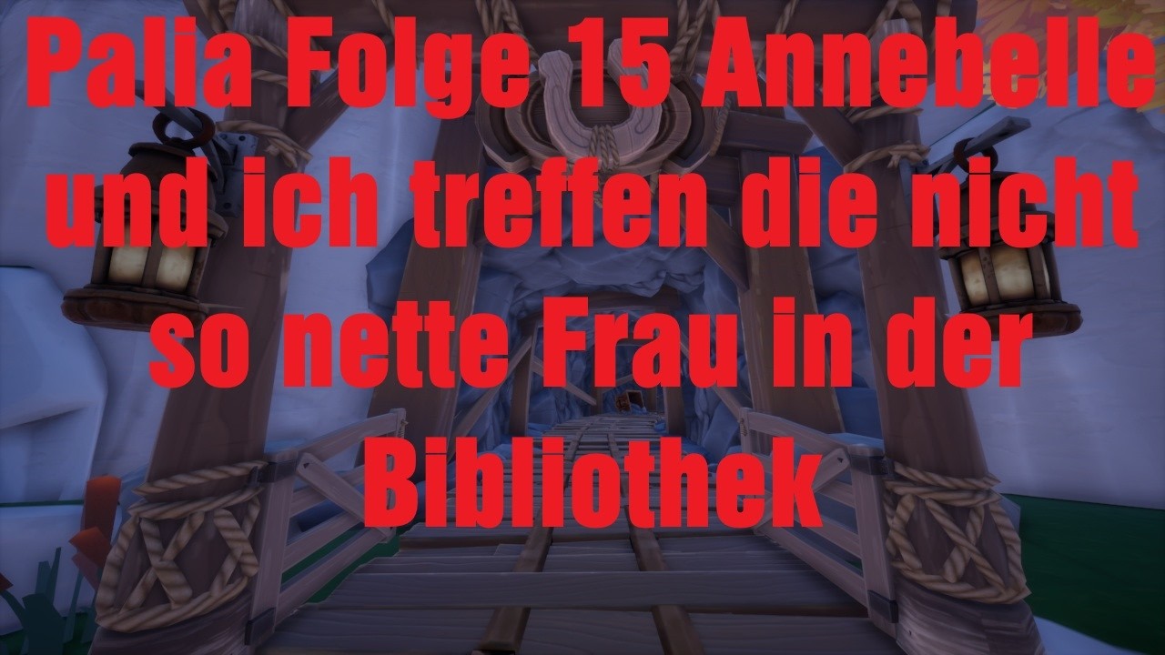 Palia Folge 15 Annebelle und ich treffen die nicht so nette Frau in der Bibliothek Lets Play deutsch