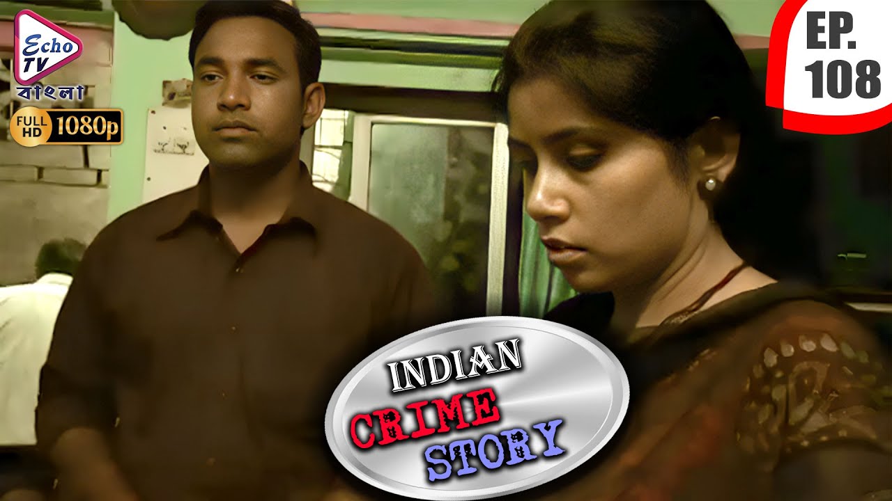INDIAN CRIME STORY | Ep - 108 | Mega Serial | Anup Soni, Sanjeev Tyagi, Saptrishi Ghosh