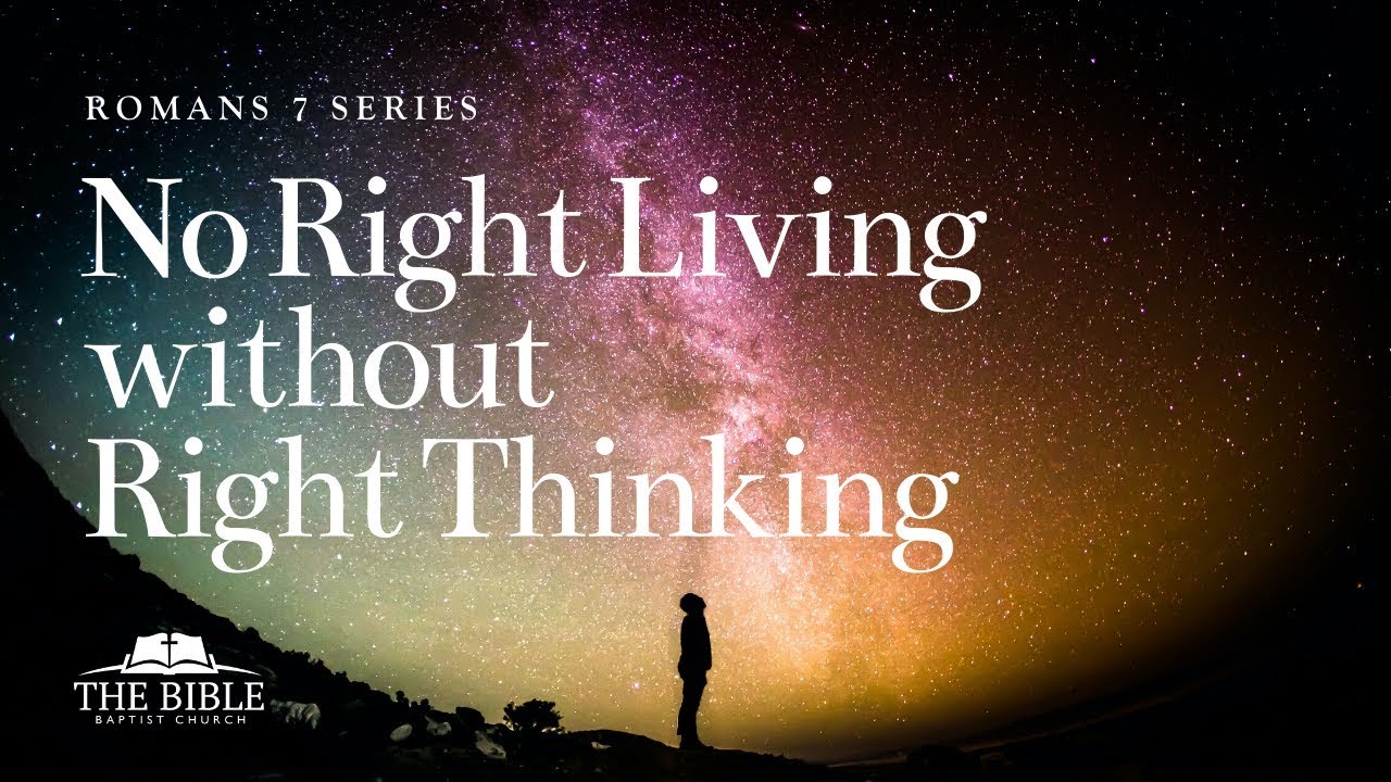 No Right Living Without Right Thinking | Romans 7 - Lesson 11