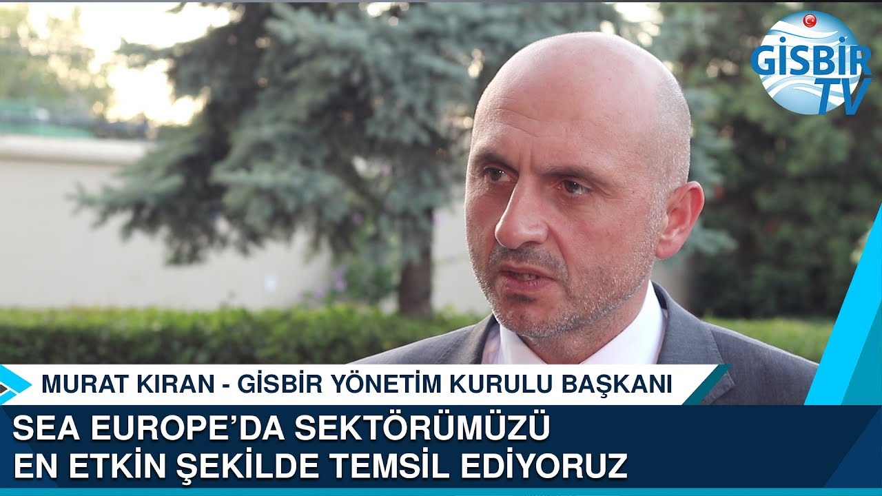 Murat Kıran: Sea Europe'da sekt&ouml;r&uuml;m&uuml;z&uuml; en etkin şekilde temsil ediyoruz
