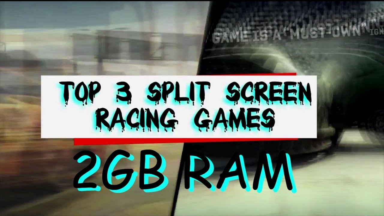Top 3 Split Screen Racing Games [2GB RAM]