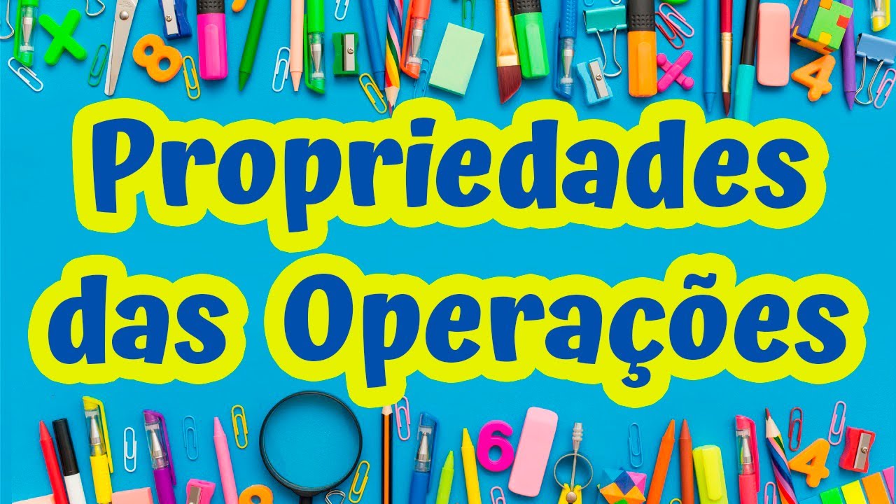 Propriedades das Operações (Adição e Multiplicação)
