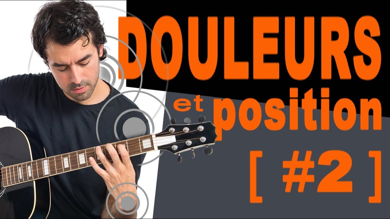 DOULEURS ET POSITION A LA GUITARE #2